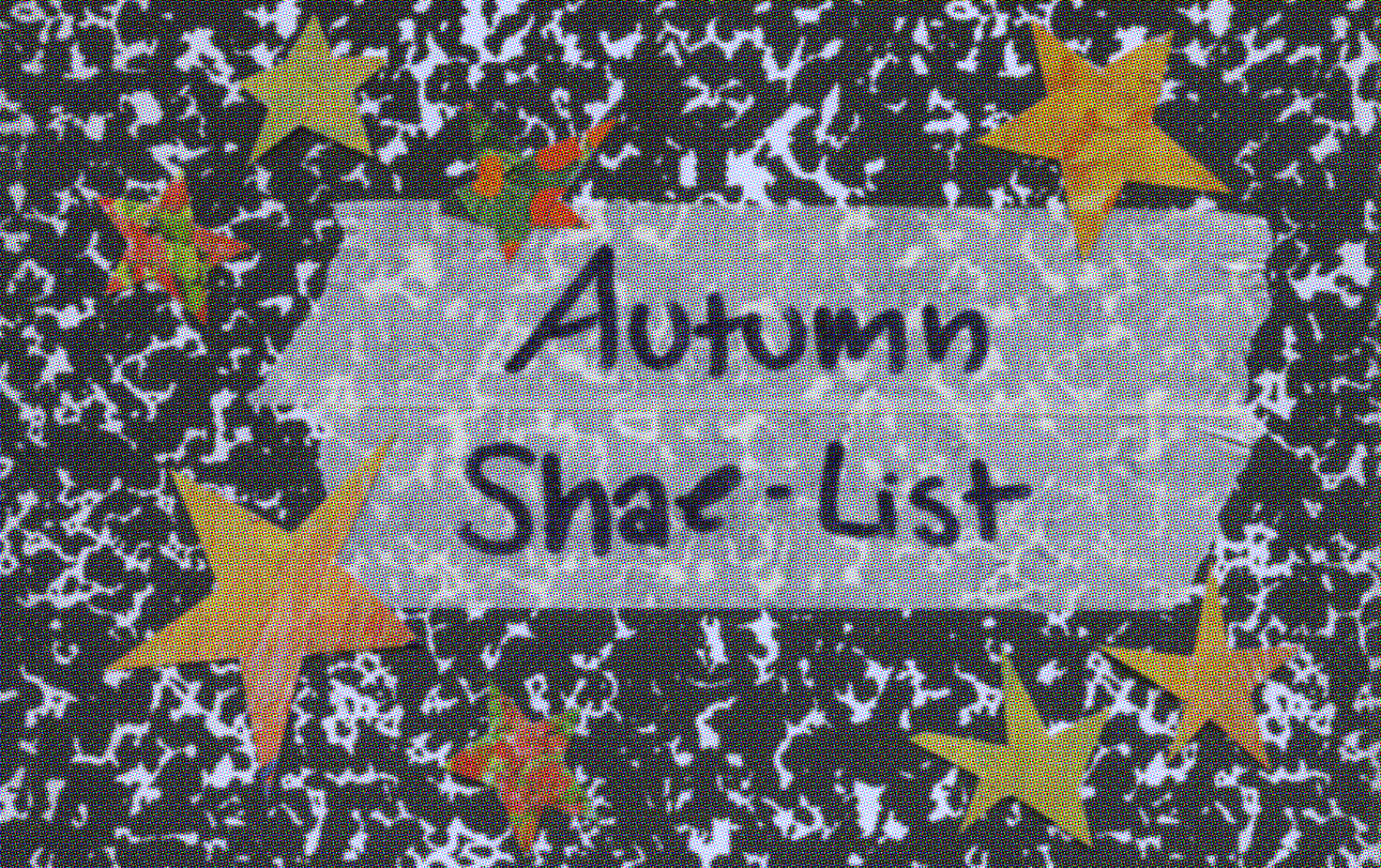 Shaelan’s Autumn Shae-List